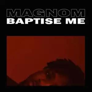 MagNom - Baptise Me (Prod By MagNom)